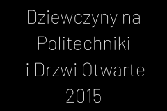 Dziewczyny na Politechniki i Drzwi Otwarte 2015